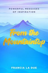 Icon image From the Mountaintop: Powerful Messages of Inspiration