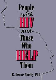 Icon image People With HIV and Those Who Help Them: Challenges, Integration, Intervention