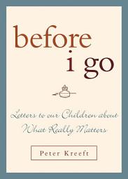 Icon image Before I Go: Letters to Our Children about What Really Matters