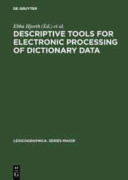 Icon image Descriptive tools for electronic processing of dictionary data: Studies in computational lexicography. Mit einer deutschen Zusammenfassung / Avec un résumé français