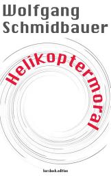Icon image Helikoptermoral: Empörung, Entrüstung und Zorn im öffentlichen Raum