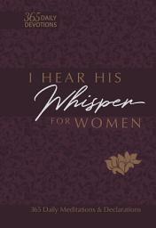 Icon image I Hear His Whisper for Women: 365 Daily Meditations & Declarations