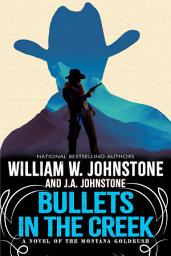 Icon image Bullets in the Creek: A Novel of the Montana Gold Rush