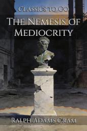 Icon image The Nemesis of Mediocrity: Restored Classics to Go Edition