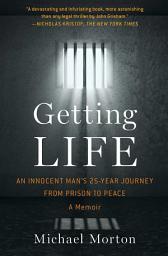 Icon image Getting Life: An Innocent Man's 25-Year Journey from Prison to Peace