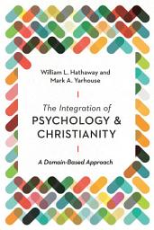 Icon image The Integration of Psychology and Christianity: A Domain-Based Approach