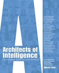 Icon image Architects of Intelligence: The truth about AI from the people building it