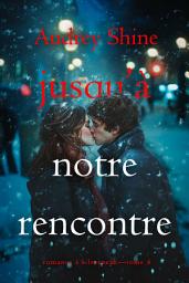 Icon image Jusqu’à notre rencontre (Romance à Silverpeak—Tome 4)