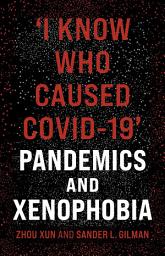 Icon image ‘I Know Who Caused COVID-19’: Pandemics and Xenophobia