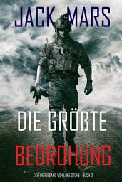 Icon image Die Größte Bedrohung: Der Werdegang von Luke Stone – Buch 3 (ein Action Thriller)