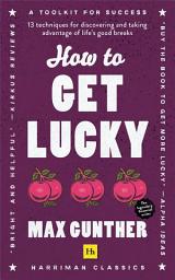 Icon image How to Get Lucky: 13 techniques for discovering and taking advantage of life's good breaks