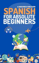 Icon image Spanish for absolute beginners: Basic Words and Phrases Across 50 Themes with Online Audio Pronunciation Support
