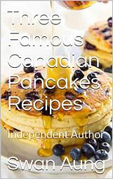 Icon image Three Famous Canadian Pancakes Recipes: Independent Author