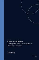 Icon image Codex and Context: Reading Old French Verse Narrative in Manuscript, Volume I