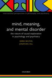 Icon image Mind, Meaning and Mental Disorder: The nature of causal explanation in psychology and psychiatry, Edition 2