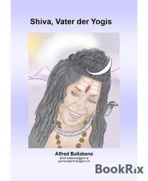 Icon image Shiva, Vater der Yogis: Symbole um Shiva