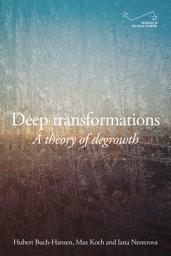 Icon image Deep transformations: A theory of degrowth