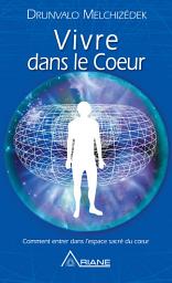Icon image Vivre dans le cœur: Comment entrer dans l'espace sacré du cœur