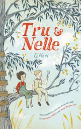 Icon image Tru & Nelle: Eine Geschichte über die Freundschaft von Truman Capote und Nelle Harper Lee