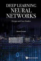 Icon image Deep Learning Neural Networks: Design and Case Studies