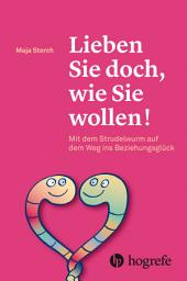 Icon image Lieben Sie doch, wie Sie wollen!: Mit dem Strudelwurm auf dem Weg ins Beziehungsglück