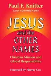Icon image Jesus and the Other Names: Christian Mission and Global Responsibility