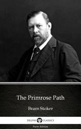 Icon image The Primrose Path by Bram Stoker - Delphi Classics (Illustrated)