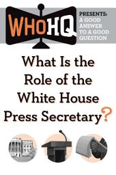 Icon image What Is the Role of the White House Press Secretary?: A Good Answer to a Good Question
