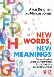 Icon image New Words, New Meanings: Supporting the Vocabulary Transition from Primary to Secondary School