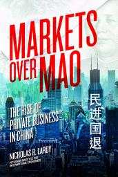 Icon image Markets Over Mao: The Rise of Private Business in China
