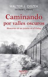 Icon image Caminando por valles oscuros: Memorias de un jesuita en el Gulag