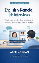 Icon image English for Remote Job Interviews: Video Interviews, Online Communication, and Remote Work English for Non-Native Speakers