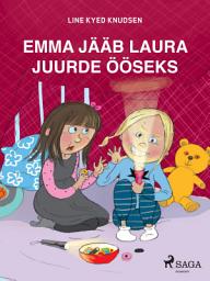 Icon image Emma jääb Laura juurde ööseks