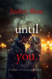 Icon image Until You (Love in Silverpeak—Book 5)