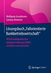 Icon image Lösungsbuch "Fallorientierte Bankbetriebswirtschaft": Mittels bankpraktischer Aufgabenstellungen BBWL verstehen und umsetzen