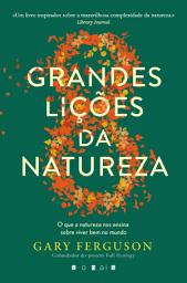 Icon image As Oito Grandes Lições da Natureza: O Que a Natureza Nos Ensina Sobre Viver Bem no Mundo