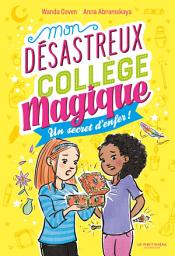 Icon image Mon désastreux collège magique: Tome 3 - Un secret d'enfer !