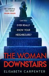Icon image The Woman Downstairs: The psychological suspense thriller that will have you gripped