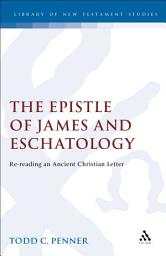 Icon image The Epistle of James and Eschatology: Re-reading an Ancient Christian Letter