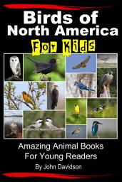 Icon image Birds of North America For Kids - Amazing Animal Books for Young Readers
