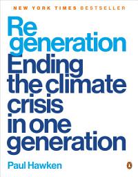 Icon image Regeneration: Ending the Climate Crisis in One Generation