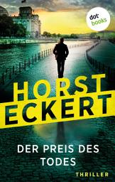 Icon image Der Preis des Todes: Thriller | Ein toter Politiker, ein vertuschter Skandal, ein unsagbares Verbrechen