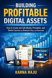 Icon image Building Profitable Digital Assets: How to Create and Sell eBooks, Printables, Online Courses on Amazon, Etsy & Gumroad