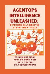 Icon image AgentOps Intelligence Unleashed: Deploying Self-Directed AI Systems at Scale