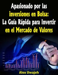 Icon image Apasionado por las inversiones en Bolsa: La Guía Rápida para Invertir en el Mercado de Valores