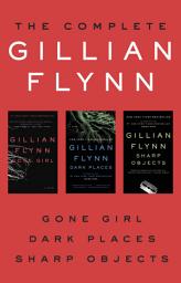 Icon image The Complete Gillian Flynn: Gone Girl, Dark Places, Sharp Objects
