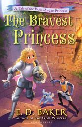 Icon image The Bravest Princess: A Tale of the Wide-Awake Princess