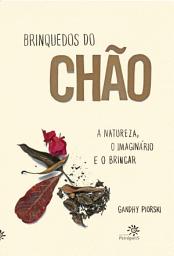 Icon image Brinquedos do chão: a natureza, o imaginário e o brincar