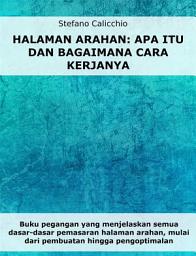 Icon image Halaman arahan: apa itu dan bagaimana cara kerjanya: Buku pegangan yang menjelaskan semua dasar-dasar pemasaran halaman arahan, mulai dari pembuatan hingga pengoptimalan