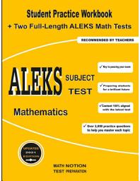 Icon image ALEKS Subject Test Mathematics: Student Practice Workbook + Two Full-Length ALEKS Math Tests